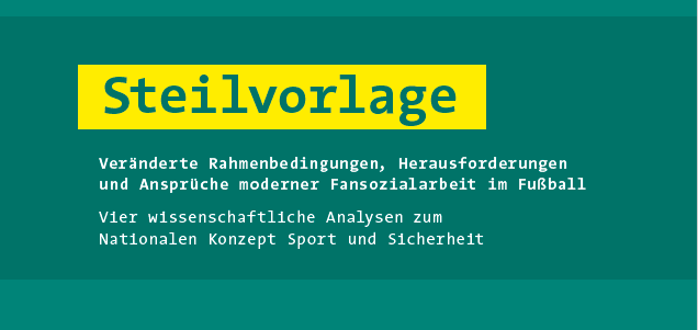 Steilvorlage – Veränderte Rahmenbedingungen, Herausforderungen und Ansprüche moderner Fansozialarbeit im Fußball